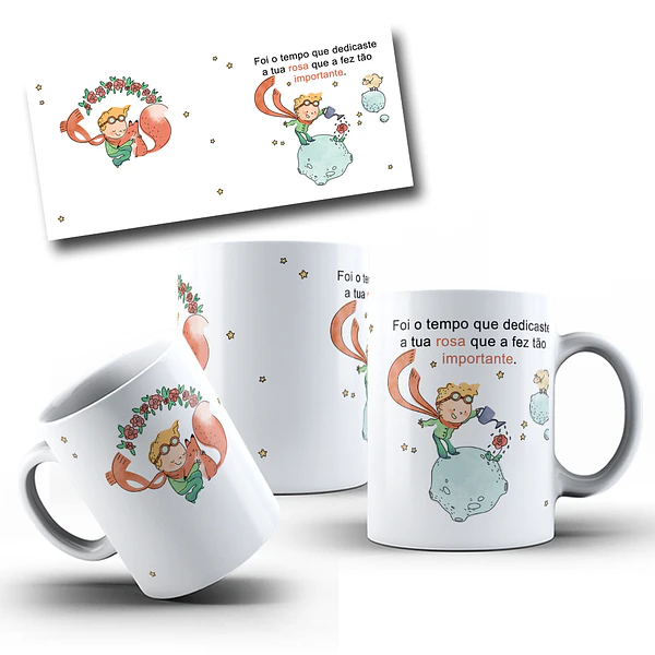 Arte Caneca Foi o tempo que dedicaste a tua rosa que a fez tão importante Pequeno Principe Arquivo em Jpg